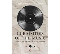 CURIOSITIES OF THE MUSIC: Unusual and hidden stories