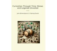 Curiosities Through Time: Brews and Legends Unveiled (Classic Books)