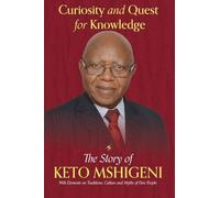 Curiosity and Quest For Knowledge: The Story of Keto Mshigeni, with Elements of Traditions, Culture, and Myths of the Pare People