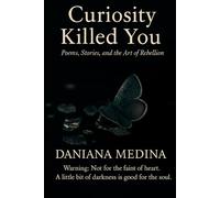 Curiosity Killed You: Poem, Stories, and the Act of Rebellion