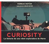 Curiosity: La historia de una robot exploradora de Marte: La Historia De Un Robot Explorador De Marte