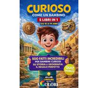 CURIOSO COME UN BAMBINO 5 Libri in 1: 500 Curiosità e Fatti Incredibili per Bambini Curiosi, su Storia e Geografia il regalo perfetto