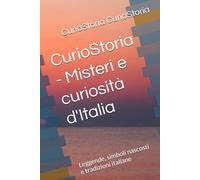CurioStoria - Misteri e curiosità d'Italia: Leggende, simboli nascosti e tradizioni italiane