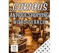 CURIOUS: ANTIQUE SHOPPING WORD SEARCH: 125 Large Print Puzzles Filled with Vintage Finds, Forgotten Treasures, and the Joy of Exploring the Past (COZY WORD SEARCH COLLECTION)