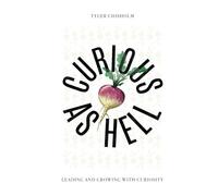 Curious As Hell: Leading and Growing with Curiosity