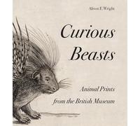 Curious Beasts: Animal Prints from the British Museum (British Museum Department of Prints and Drawings)