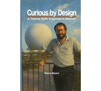 Curious by Design: A Theme Park Engineer's Memoir