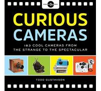 Curious Cameras: 183 Cool Cameras from the Strange to the Spectacular by Todd Gustavson George Eastman House(2015-11-17)