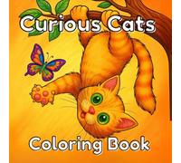 Curious Cats Coloring Book: Funny & Whimsical Cat Scenes for Relaxation: Get ready to smile as you bring these adorable cats to life! This Curious ... of playful cats in silly situations.