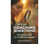 Curious Coaching Questions: Mini Pocket Guide for Expanding Awareness: A Story of Remembering