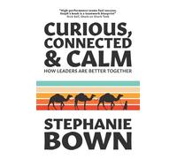 Curious, Connected and Calm: How leaders are better together