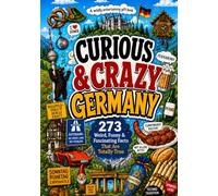 Curious & Crazy Germany: 273 Weird, Funny & Fascinating Facts That Are Totally True (Curious Country Guides)