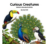 Curious Creatures: Weird & Wonderful Birds