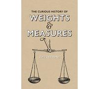Curious History of Weights & Measures, The