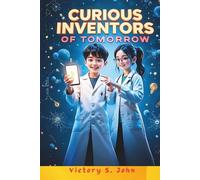 Curious Inventors Of Tomorrow: Bold Kids Who Changed The World