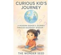 Curious Kid’s Journey: A Modern Seeker's Journey Through Buddhist Wisdom