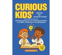 Curious Kids' Book of Inventions: Interesting Facts & Fun Learning Activities to Inspire Creativity in Young Readers