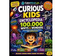 Curious Kids Encyclopedia 100,000 Whys & Wonders: Fun Science, Weird Facts & Amazing Answers for Bright ADHD Minds Ages 8-12