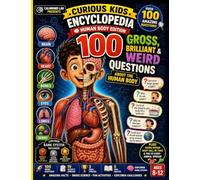 Curious Kids Encyclopedia : Human body Edition: 100 Gross, Brilliant & Weird Questions About the Human Body for Curious Minds Ages 8-12 (Curious Kids Encyclopedia - Classroom Budget Edition)