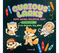 Curious Larks Cute Animal Coloring Book For Kids Ages 4 - 8: Little Animals Big Jobs