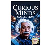 Curious Minds Collection: Extraordinary Facts About Everyday Things You Never Noticed, Brain-Boosting Facts, Conversation Starters, Fun Trivia, ... for Teens, Adults, and Lifelong Learners