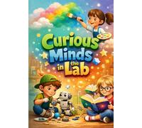 Curious Minds in the Lab: Fun Science Experiments and Easy STEM Stories for Kids Ages 6-12 (Chemistry, Physics, Energy & Simple Machines) (Young Explorers Science Adventures)