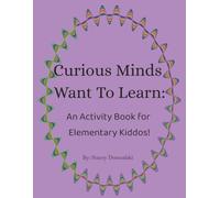 Curious Minds Want To Learn: An Activity Book For Elementary School Students