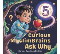 Curious Muslim Brains Ask Why, Curious Questions for Kids: STEM Book for 5 Years Old | educational questions for preschoolers | nature questions for preschoolers