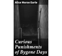 Curious Punishments Of Bygone Days (ebook)
