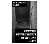 Curious Punishments Of Bygone Days (ebook)