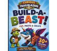 Curious Trailblazers Build A Beast: Cut, Paste & Create For Ages 4-8