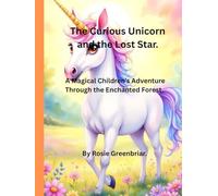 Curious Unicorn and the Lost Star.: A Magical Children’s Adventure Through the Enchanted Forest. (Animal Adventure.)