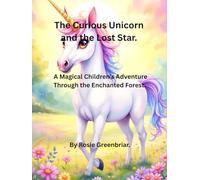 Curious Unicorn and the Lost Star.: A Magical Children’s Adventure Through the Enchanted Forest. (Animal Adventure.)