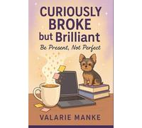 Curiously Broke But Brilliant: Be Present, Not Perfect