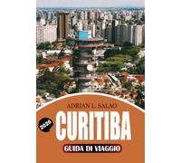 CURITIBA Guida di viaggio 2026: Esplora Curitiba Brasile come un locale con gite panoramiche, consigli di viaggio pratici, piani economici, suggerimenti di sicurezza ed esperienze indimenticabili