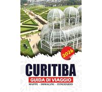 CURITIBA GUIDA DI VIAGGIO 2026: Scopri la città ecologica del Brasile con le principali attrazioni, gite panoramiche di un giorno e itinerari facili per i visitatori alla prima esperienza