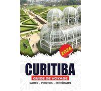 CURITIBA GUIDE DE VOYAGE 2026: Découvrez la ville éco-responsable du Brésil avec ses principales attractions, des excursions d'une journée ... faciles pour les visiteurs débutants