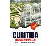 CURITIBA TRAVEL GUIDE 2026: Discover Brazil’s Eco-Friendly City with Top Attractions, Scenic Day Trips, and Easy Itineraries for First-Time Visitors