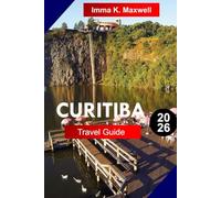 Curitiba Travel Guide 2026: Explore Curitiba Brazil like a Local with Complete Itineraries Travel Maps and Must See Attractions