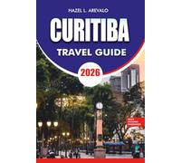 CURITIBA Travel Guide 2026: Scenic Parks, Cultural Highlights, Food Adventures, and Stress-Free Travel Tips