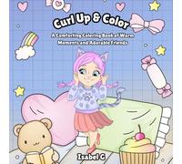 Curl Up & Color: A Comforting Coloring Book of Warm Moments and Adorable Friends