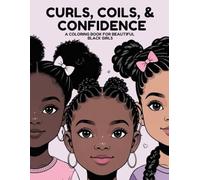Curls, Coils, and Confidence: A coloring book for beautiful black girls