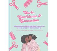 Curls, Confidence & Connection: An Interactive Journal for Moms & Daughters to Bond, Reflect, and Grow Together