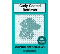 Curly-Coated Retriever Word Search Puzzle Book: Over 100 Fun Word Search Puzzles Celebrating the Curly-Coated Retriever - The Perfect Gift for Owners, ... All Ages (Dog Breed Word Search Puzzle Books)