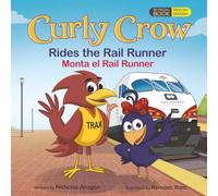 Curly Crow Rides the Rail Runner / Curly Crow Monta el Rail Runner: A Train Ride Through Central New Mexico / un Viaje en Tren Por el Corazón de Nuevo México (Curly Crow Children's Book Series)
