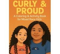 Curly & Proud: A Coloring and Activity Book for Mixed-Race Girls