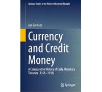 Currency and Credit Money: A Comparative History of Early Monetary Theories (1358-1918) (Springer Studies in the History of Economic Thought)