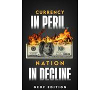 Currency in peril, Nation in decline: Lessons from the past to protect your financial Future