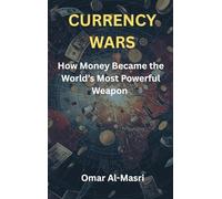 Currency Wars: How Money Became the World’s Most Powerful Weapon