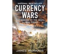 Currency Wars: The Making of the Next Global Crisis